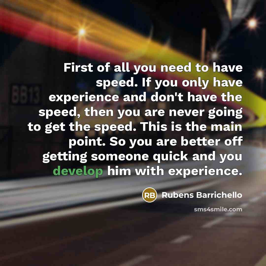 “First of all you need to have speed. If you…” quote by Rubens Barrichello