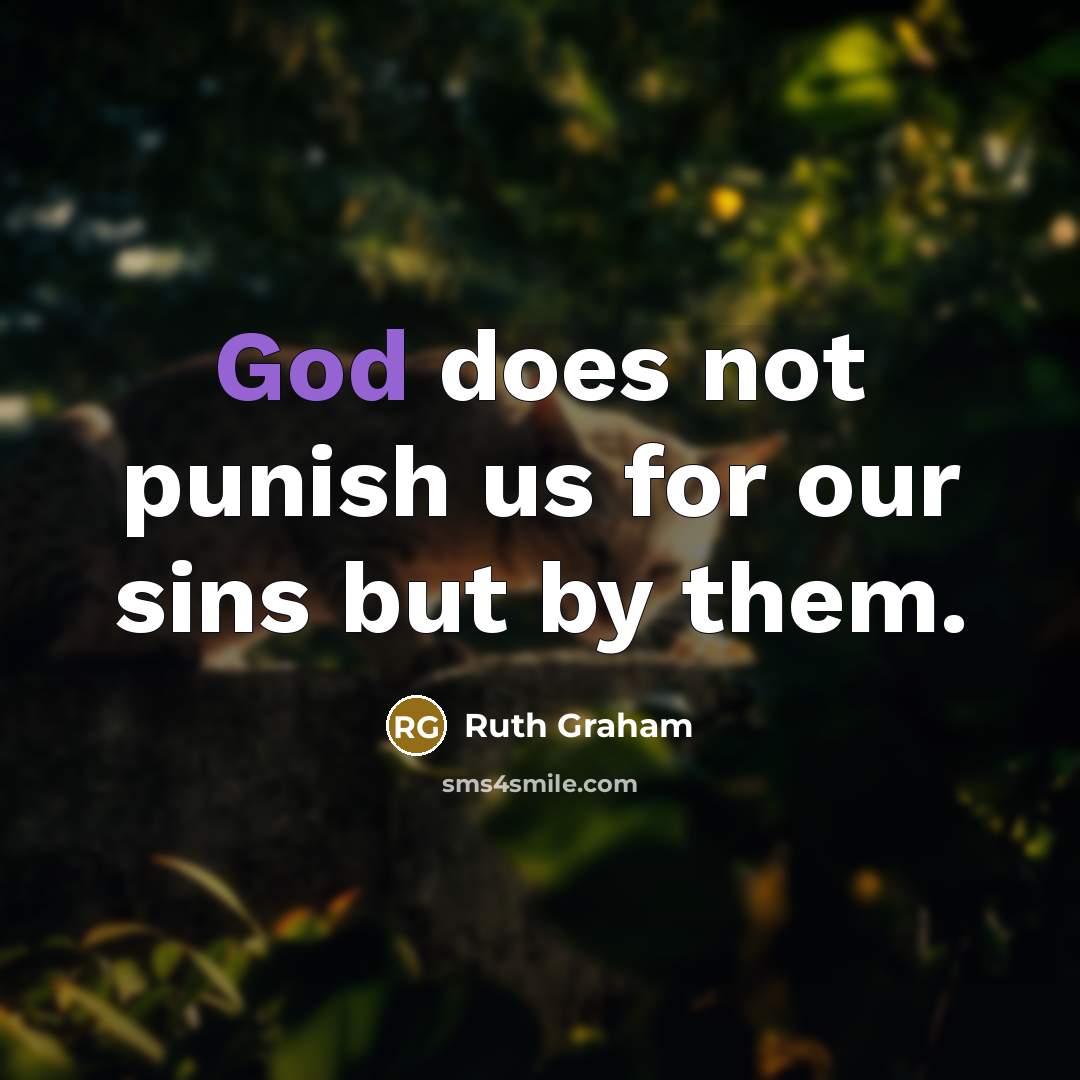 “God does not punish us for our sins but by…” quote by Ruth Graham