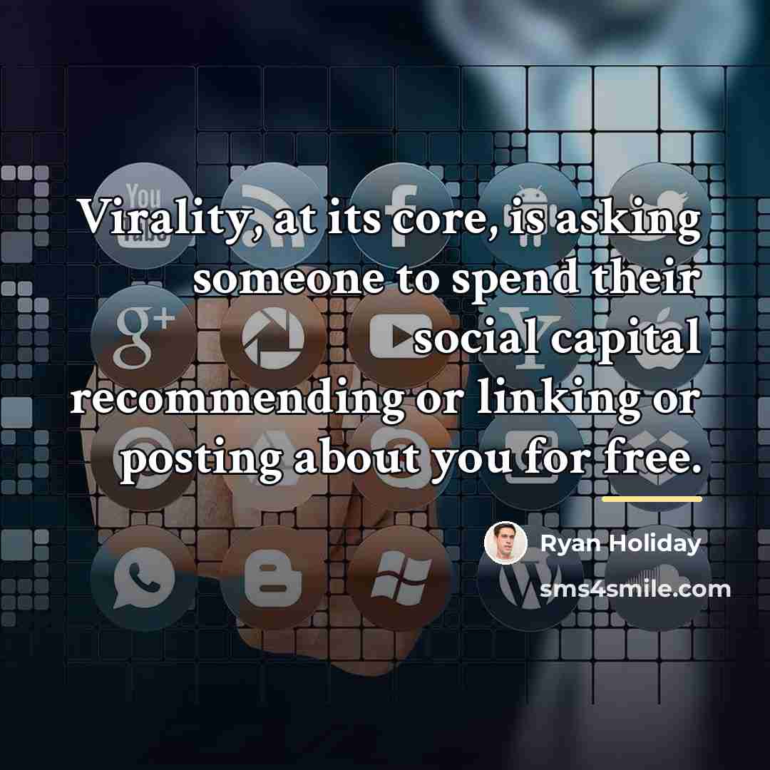 “Virality, at its core, is asking someone to spend their…” quote by Ryan Holiday