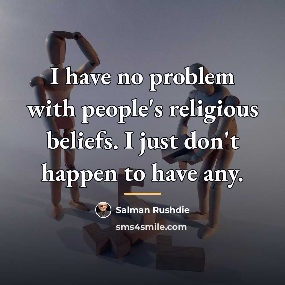 “I have no problem with people's religious beliefs. I just…” quote by Salman Rushdie