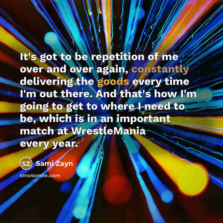 “It's got to be repetition of me over and over…” quote by Sami Zayn