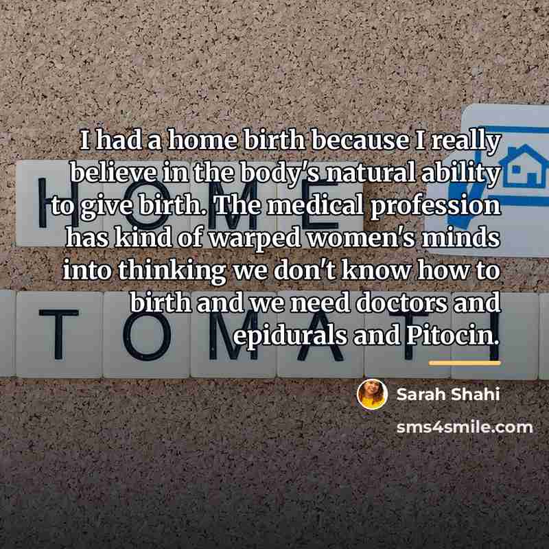 “I had a home birth because I really believe in…” quote by Sarah Shahi