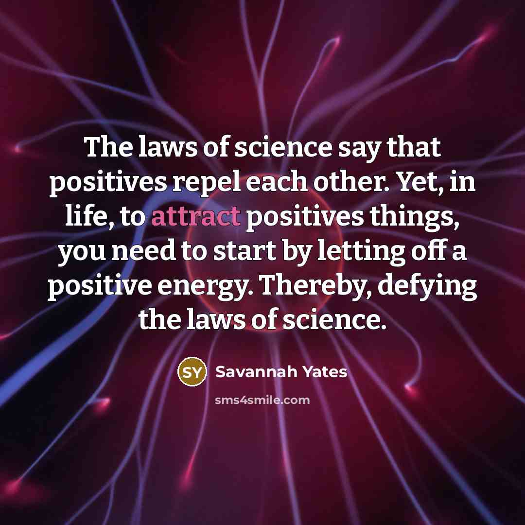 “The laws of science say that positives repel each other.…” quote by Savannah Yates