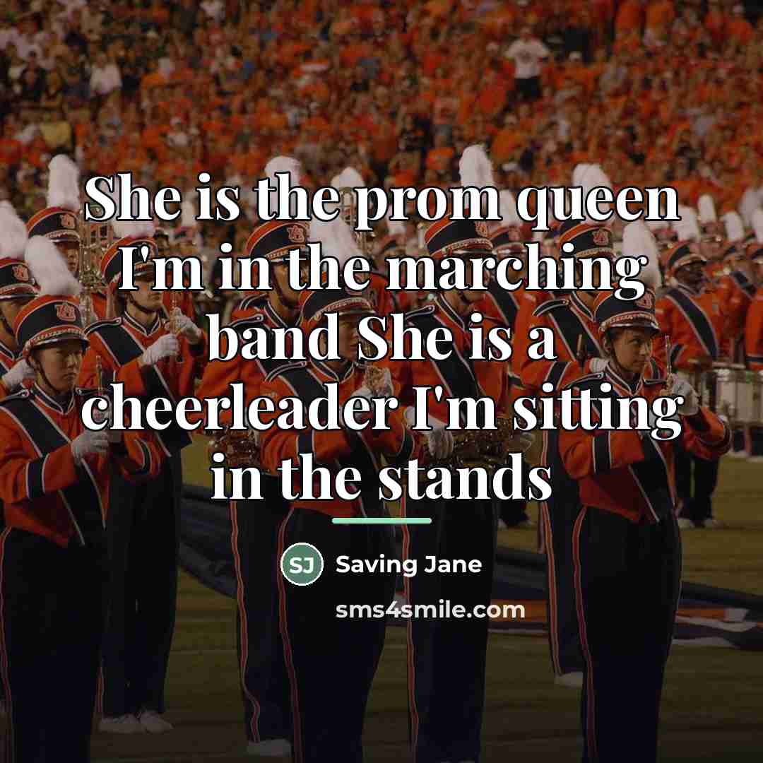 “She is the prom queen I'm in the marching band…” quote by Saving Jane