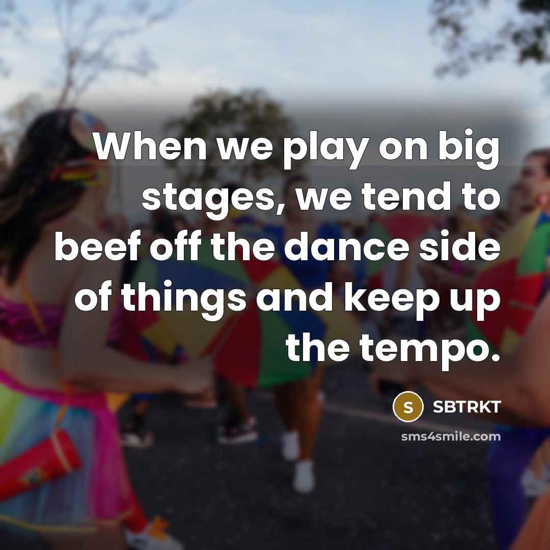 “When we play on big stages, we tend to beef…” quote by SBTRKT