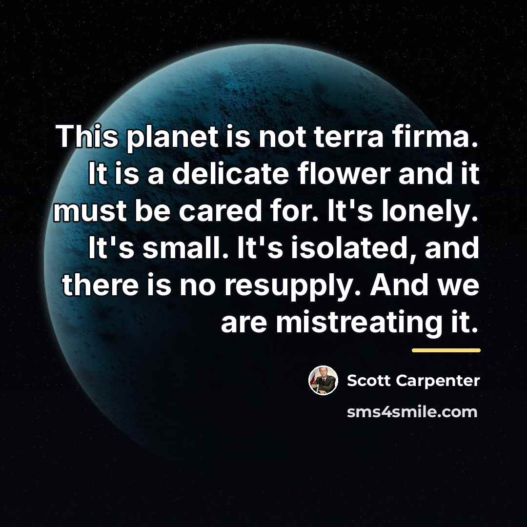 “This planet is not terra firma. It is a delicate…” quote by Scott Carpenter