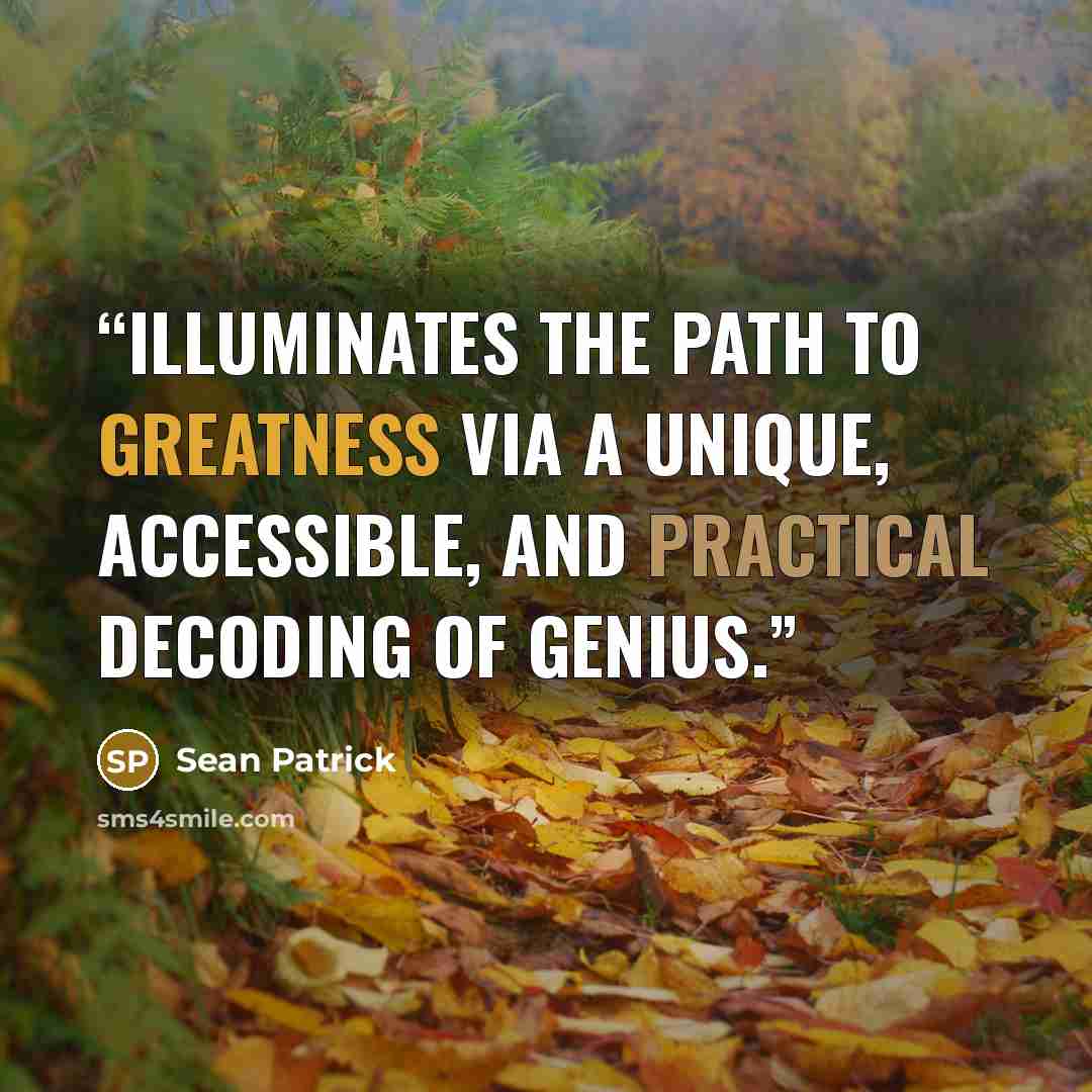 “illuminates the path to greatness via a unique, accessible, and practical decoding of genius.” quote by Sean Patrick