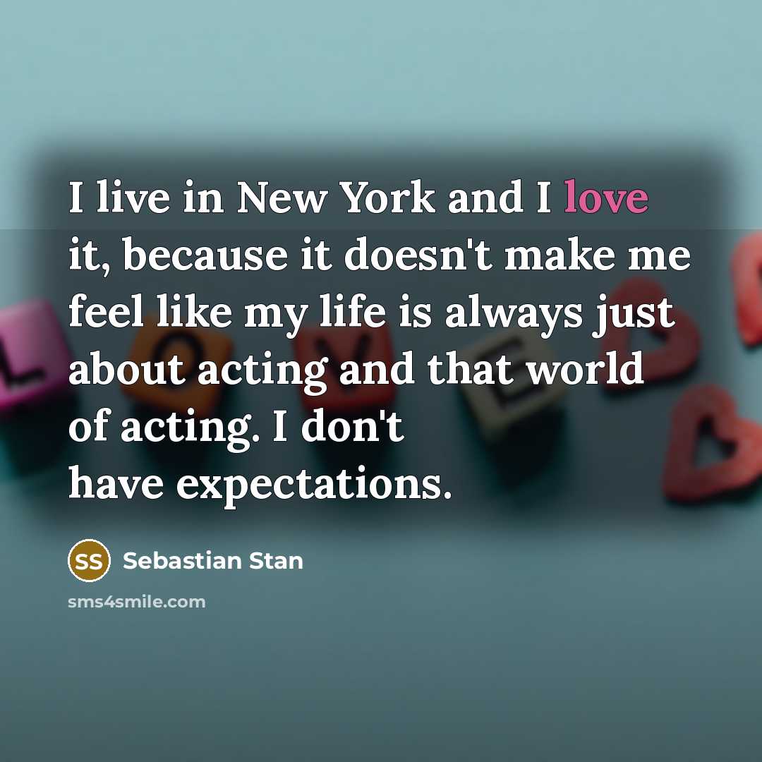 “I live in New York and I love it, because…” quote by Sebastian Stan
