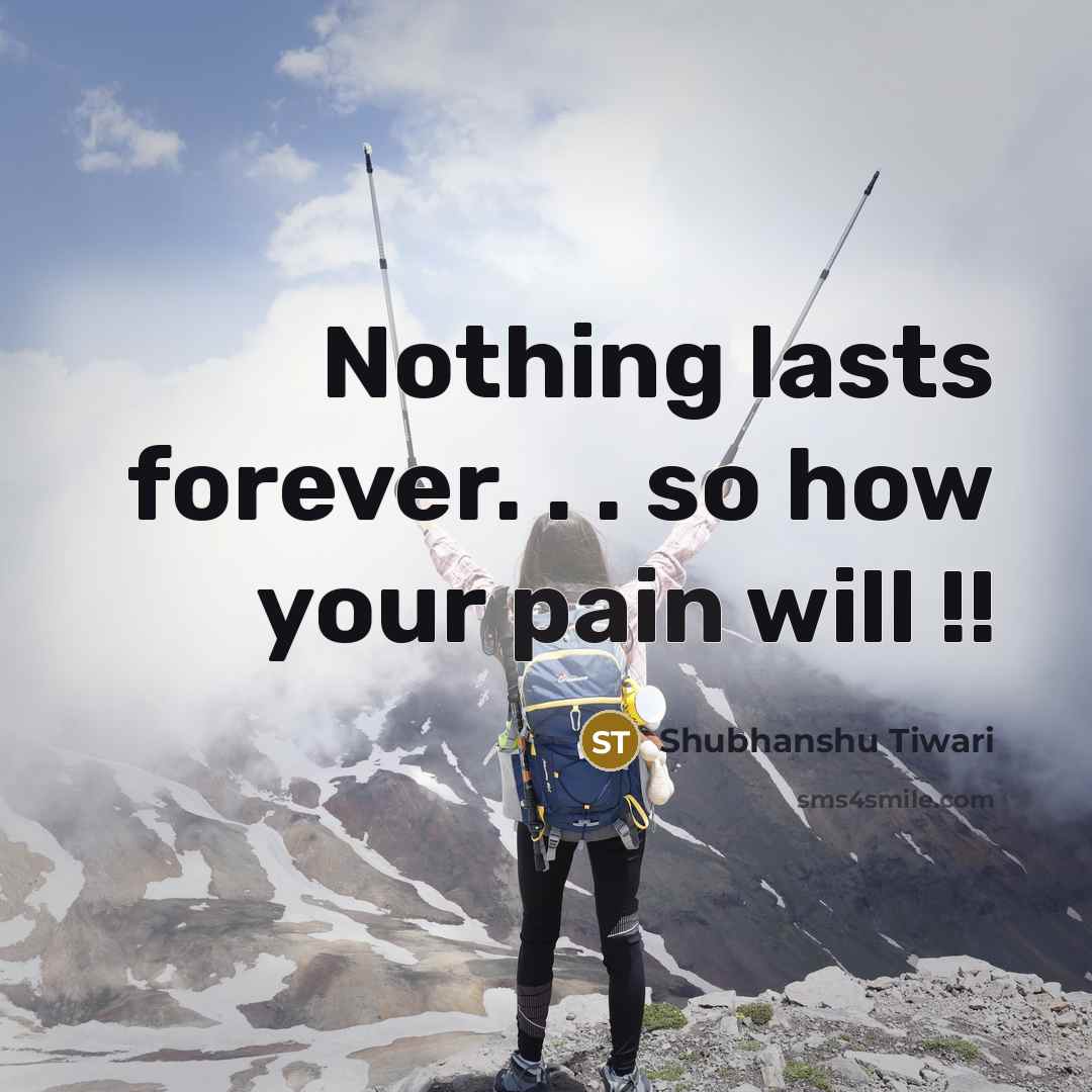 “Nothing lasts forever. . . so how your pain will…” quote by Shubhanshu Tiwari
