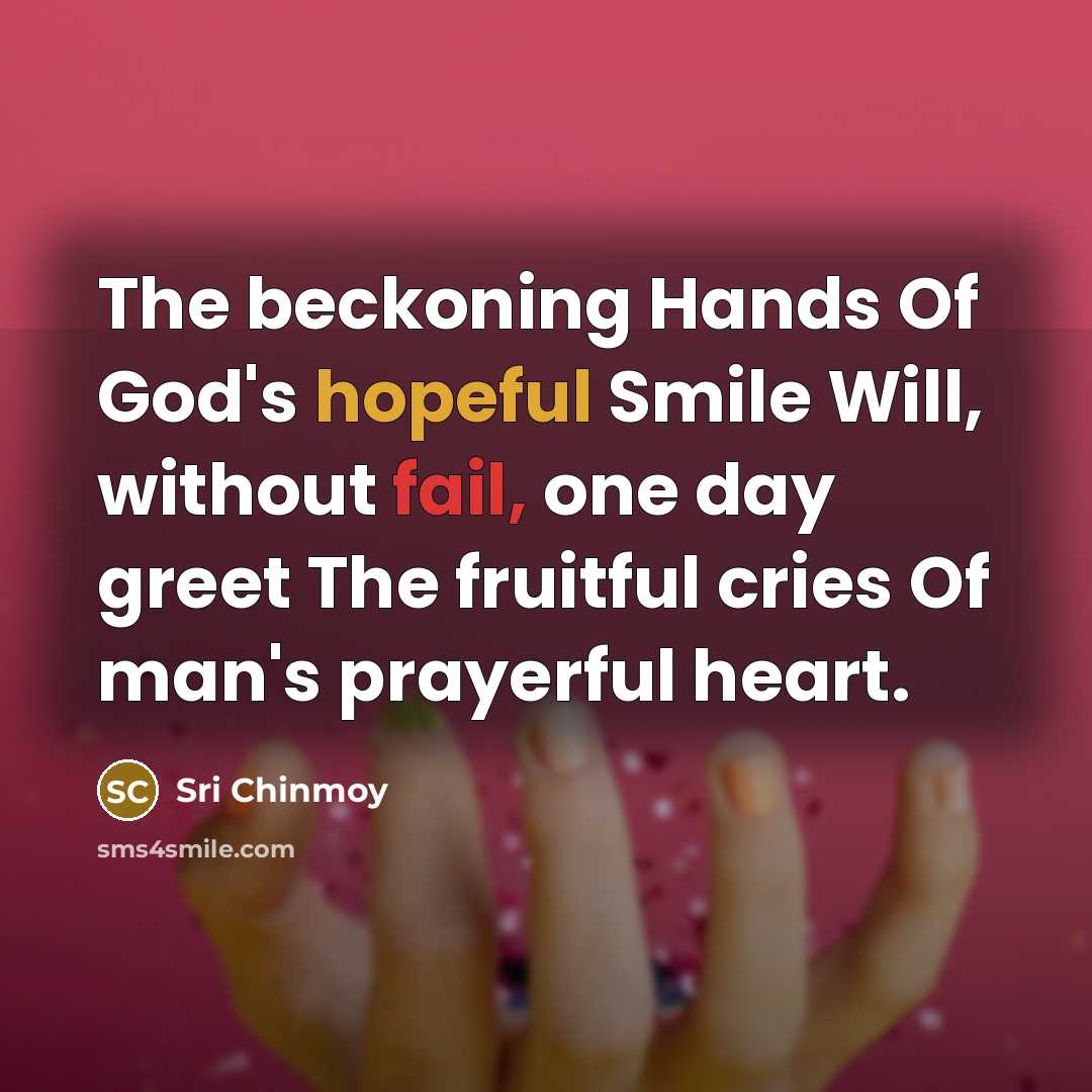 “The beckoning Hands Of God's hopeful Smile Will, without fail,…” quote by Sri Chinmoy