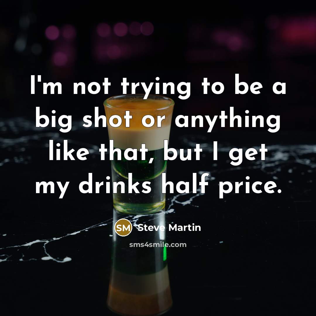 “I'm not trying to be a big shot or anything…” quote by Steve Martin