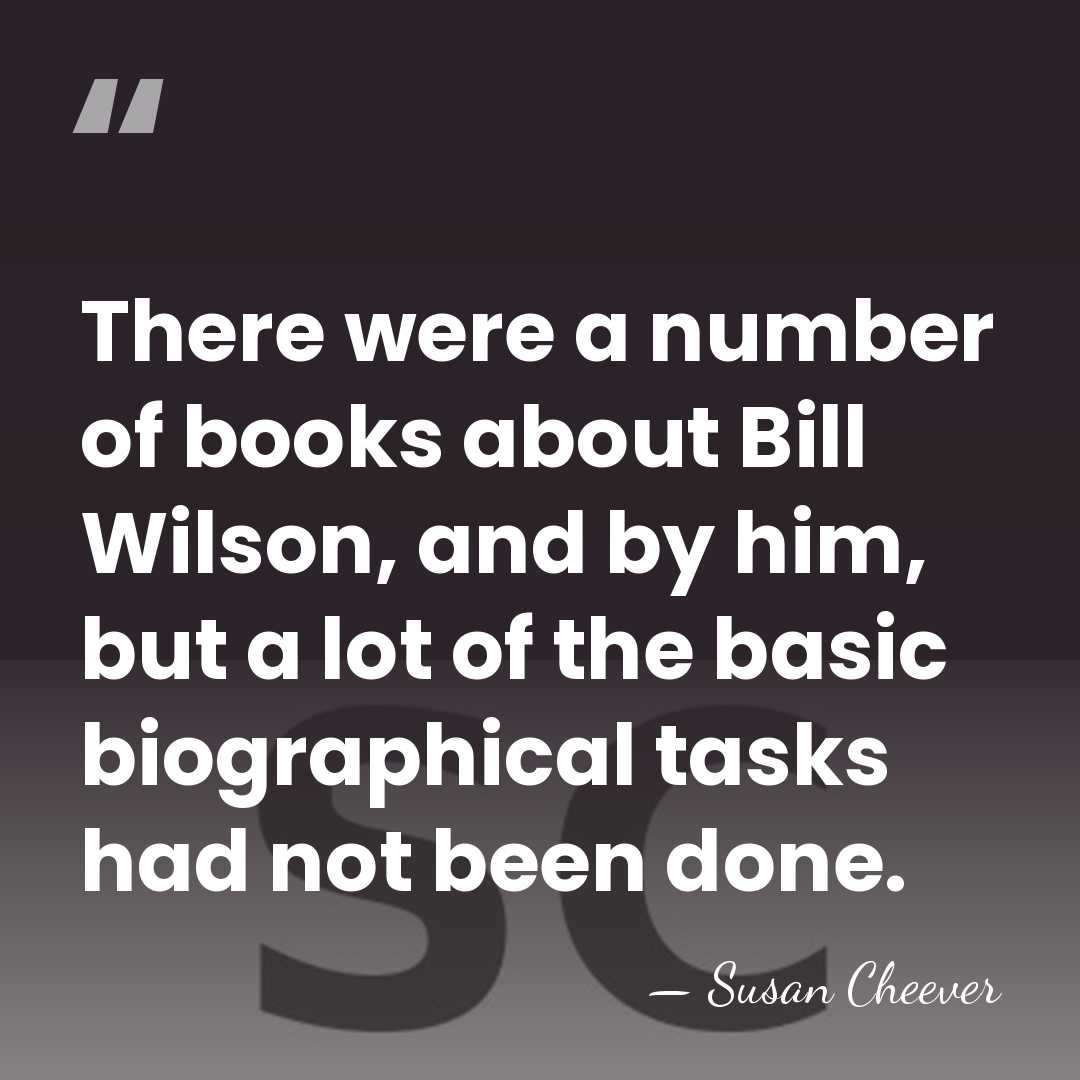 There were a number of books about Bill Wilson, and by him,&hellip; - Susan Cheever