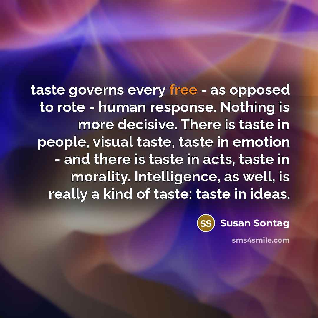 “taste governs every free - as opposed to rote -…” quote by Susan Sontag