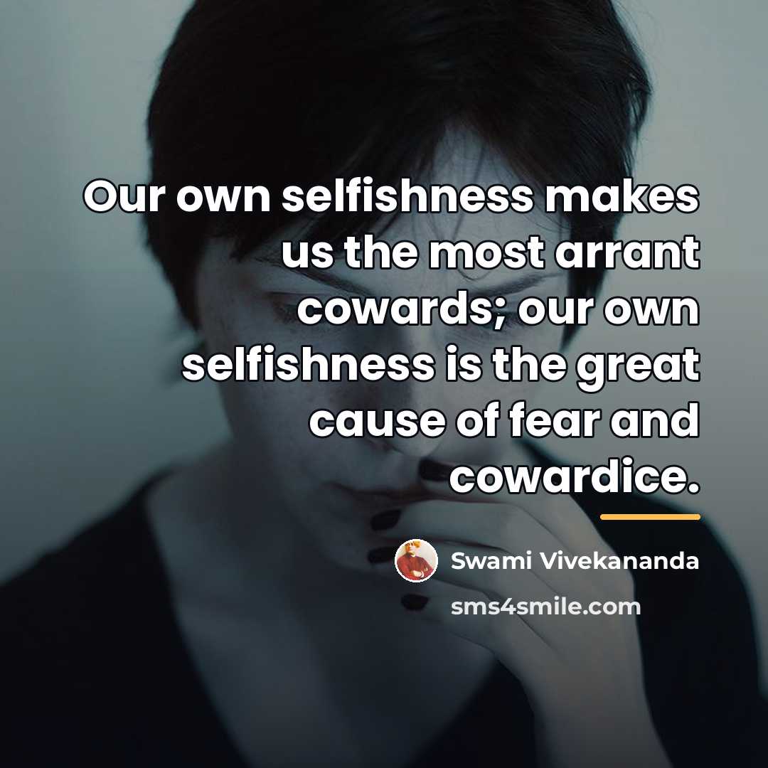 “Our own selfishness makes us the most arrant cowards; our…” quote by Swami Vivekananda