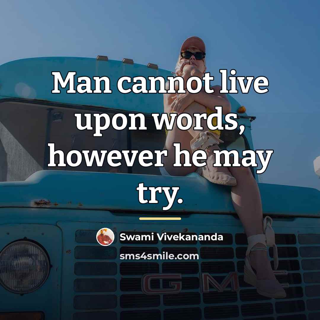 “Man cannot live upon words, however he may try.…” quote by Swami Vivekananda