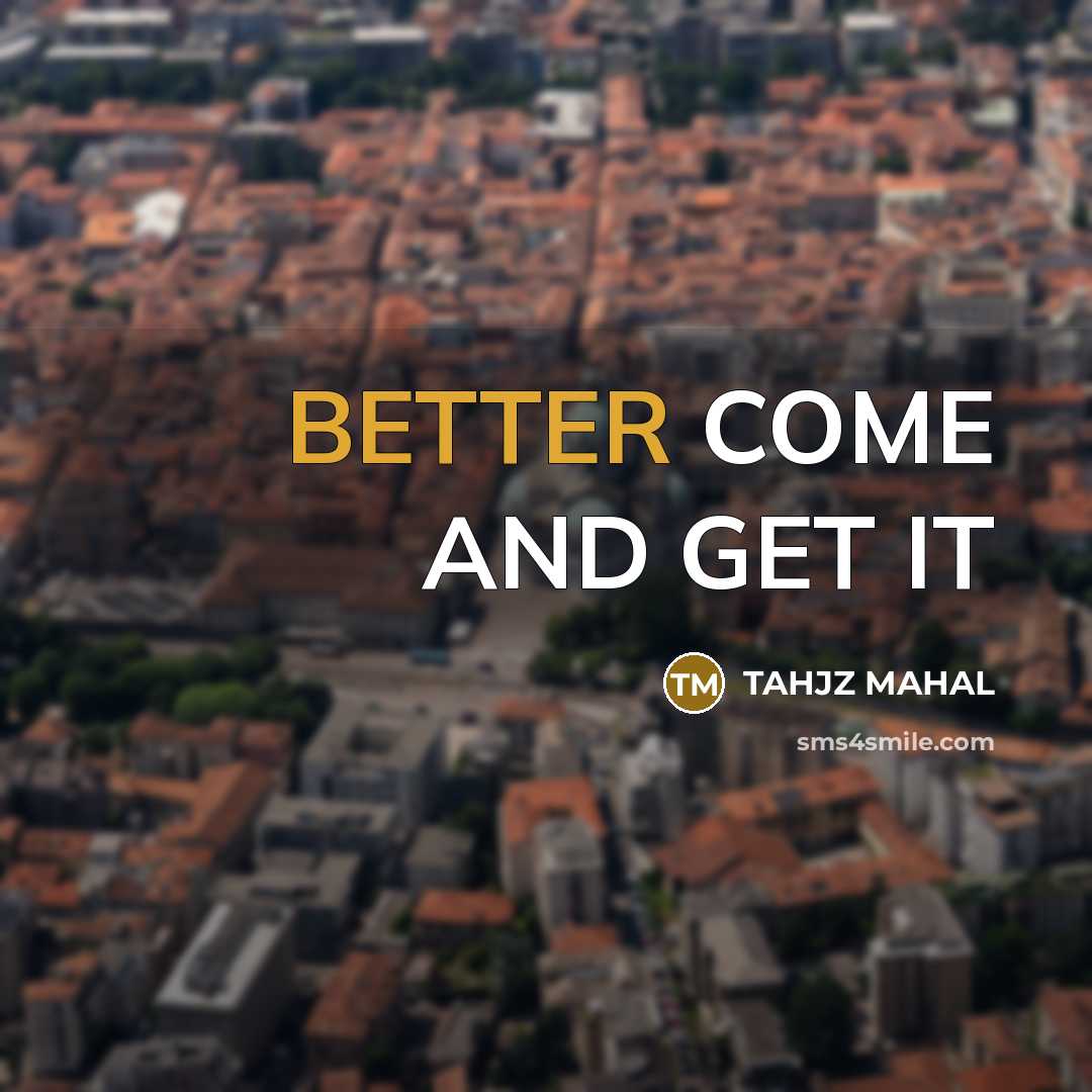“BETTER COME AND GET IT” quote by TAHJZ MAHAL