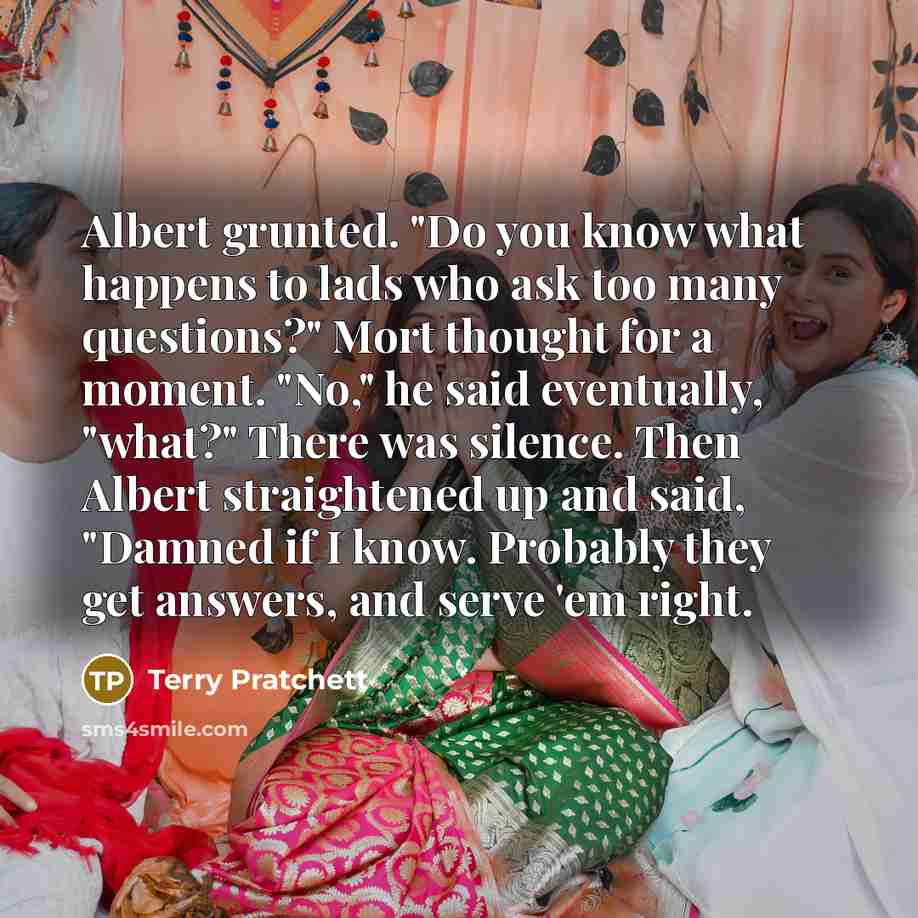 “Albert grunted. "Do you know what happens to lads who…” quote by Terry Pratchett
