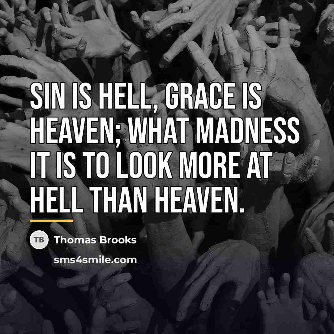 “Sin is hell, grace is heaven; what madness it is…” quote by Thomas Brooks