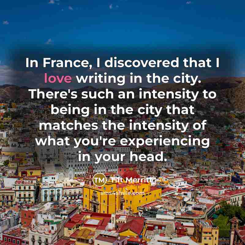 “In France, I discovered that I love writing in the…” quote by Tift Merritt