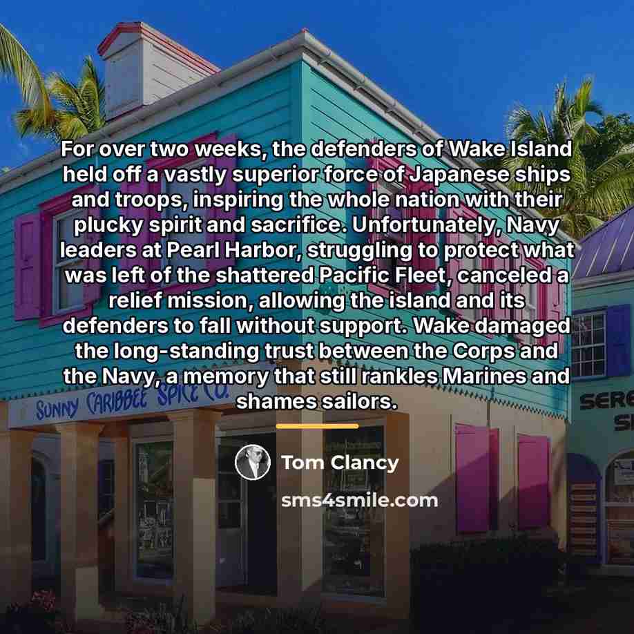 “For over two weeks, the defenders of Wake Island held…” quote by Tom Clancy
