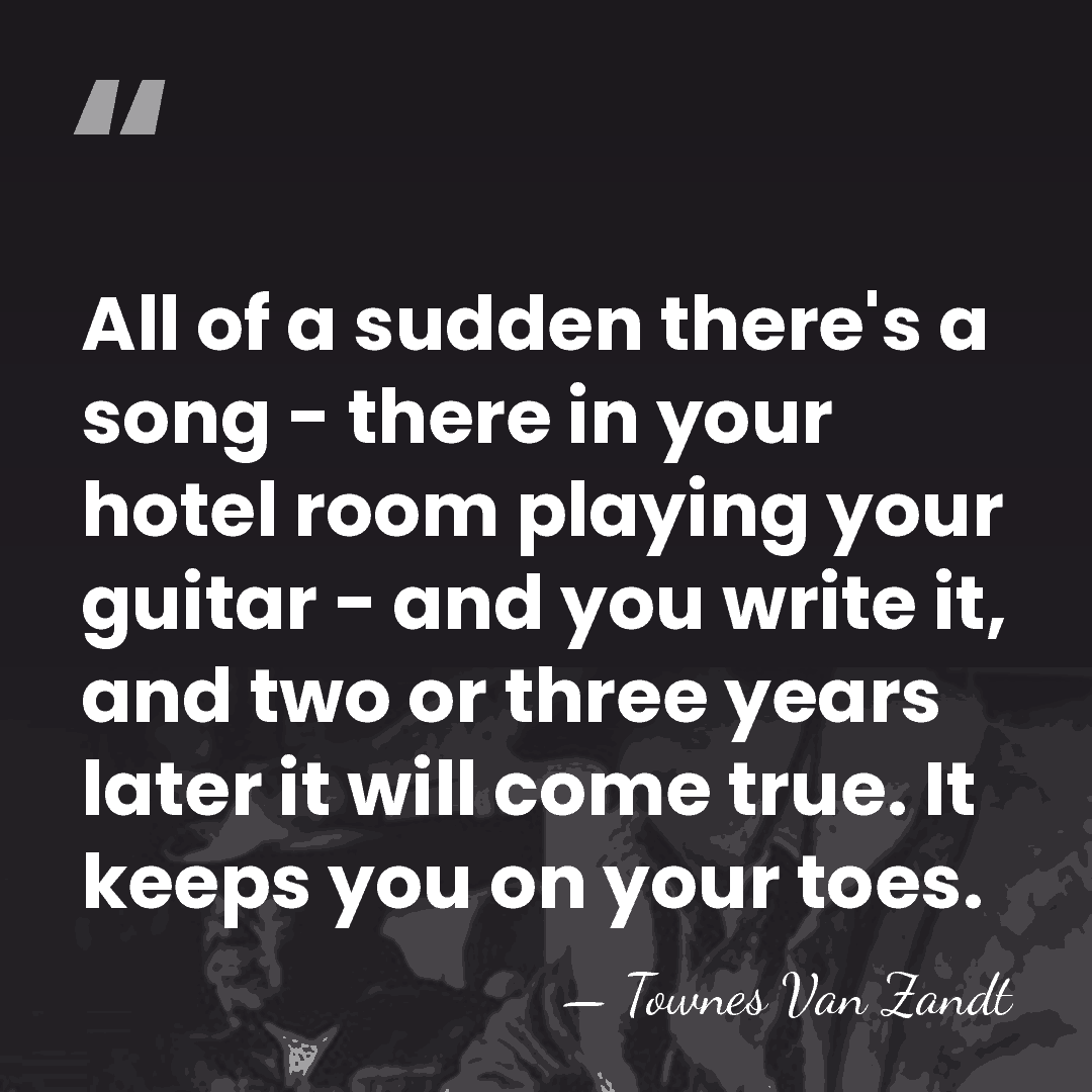 All of a sudden there's a song - there in your hotel&hellip; - Townes Van Zandt
