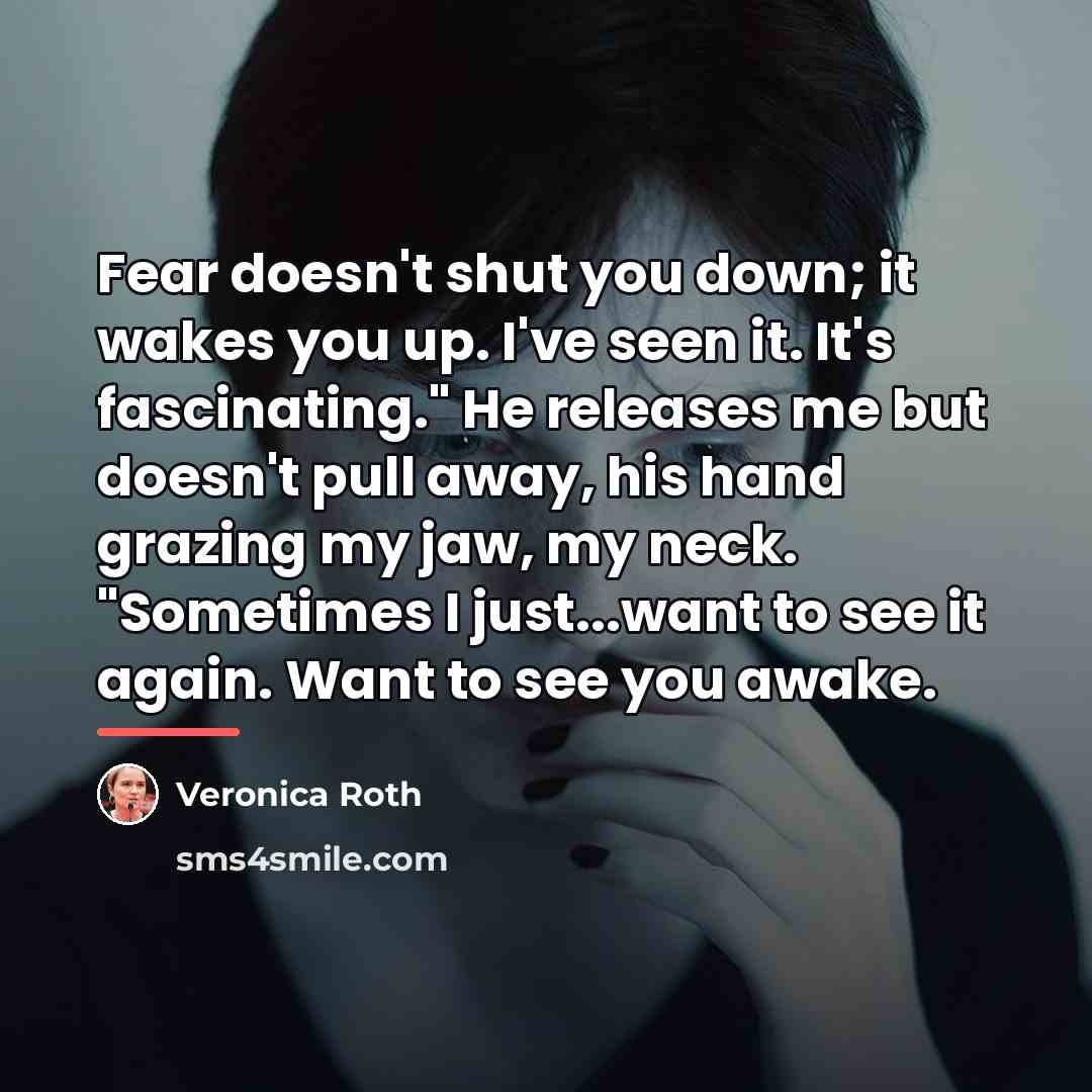 “Fear doesn't shut you down; it wakes you up. I've…” quote by Veronica Roth