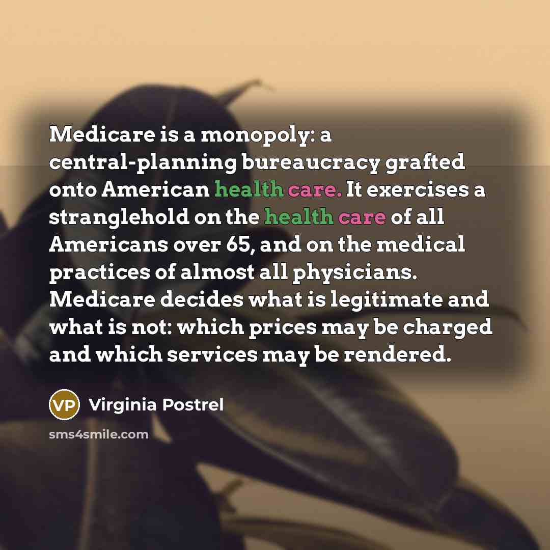 “Medicare is a monopoly: a central-planning bureaucracy grafted onto American…” quote by Virginia Postrel