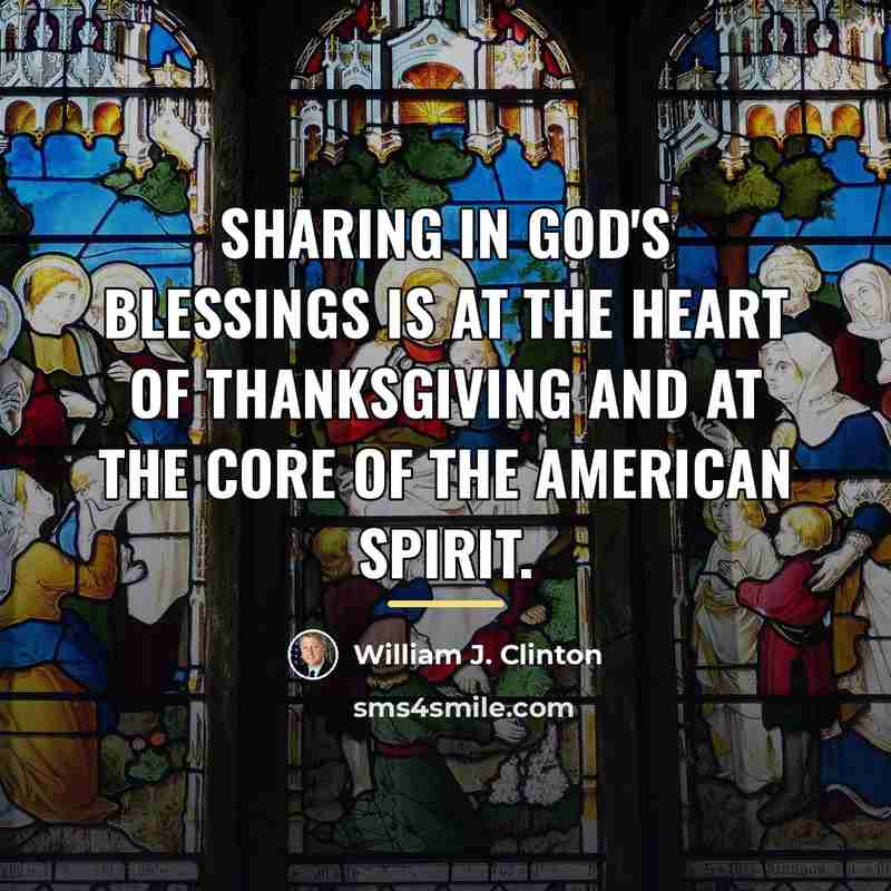 “Sharing in God's blessings is at the heart of Thanksgiving…” quote by William J. Clinton