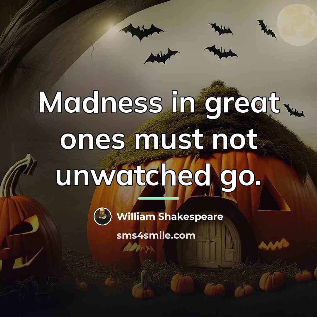 “Madness in great ones must not unwatched go.…” quote by William Shakespeare