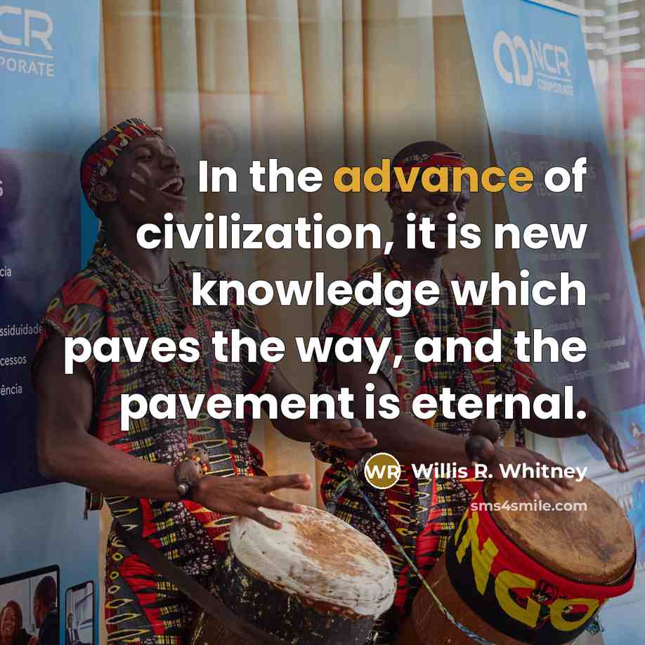 “In the advance of civilization, it is new knowledge which…” quote by Willis R. Whitney