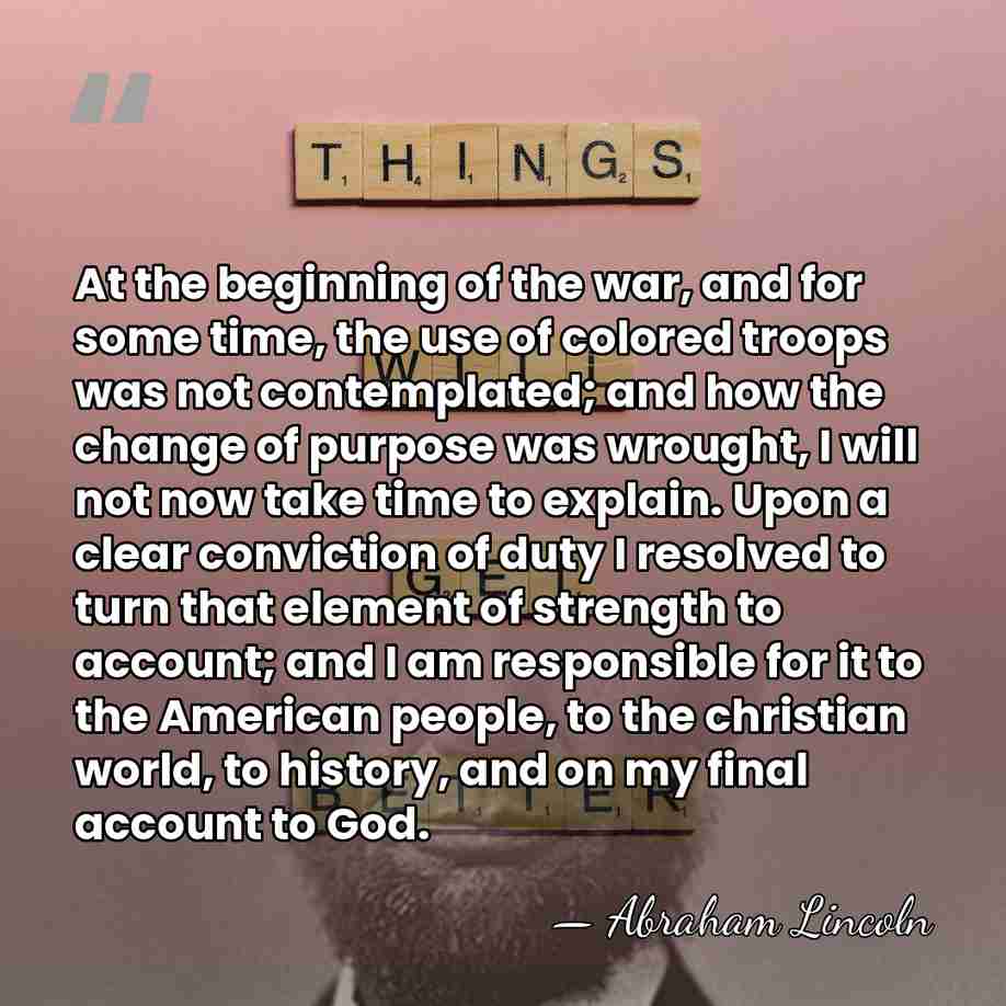 At the beginning of the war, and for some time, the use&hellip; - Abraham Lincoln