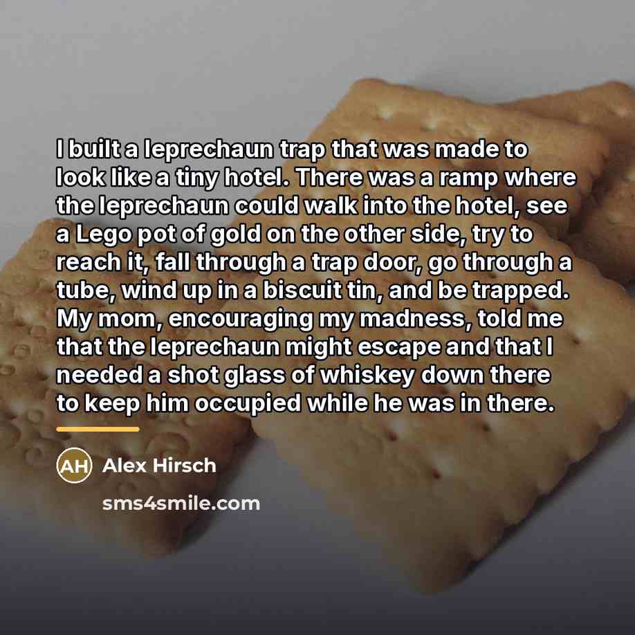 “I built a leprechaun trap that was made to look…” quote by Alex Hirsch