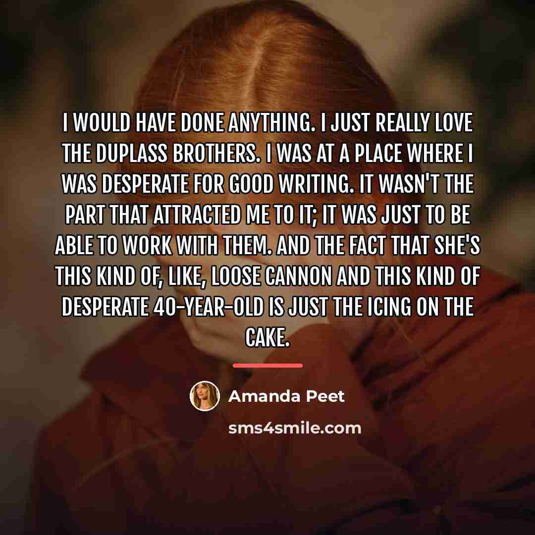 “I would have done anything. I just really love the…” quote by Amanda Peet