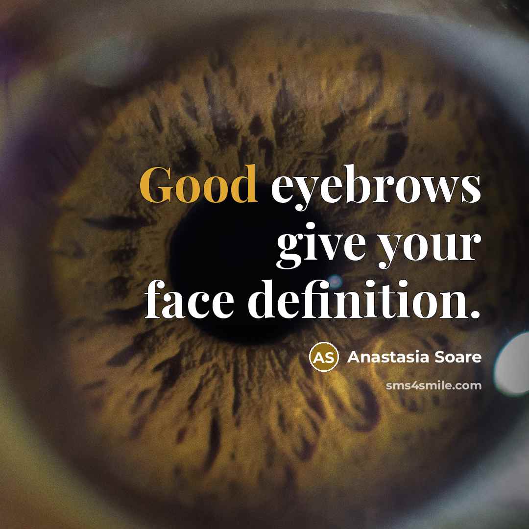 “Good eyebrows give your face definition.…” quote by Anastasia Soare