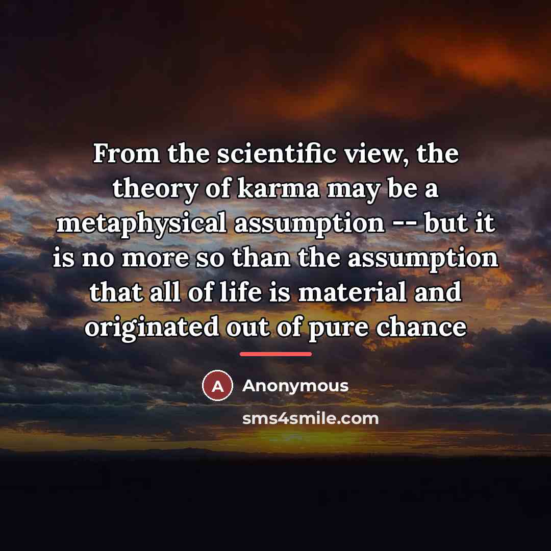 “From the scientific view, the theory of karma may be…” quote by Anonymous