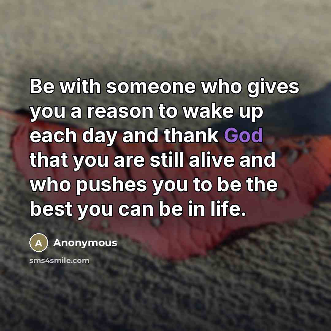 “Be with someone who gives you a reason to wake…” quote by Anonymous