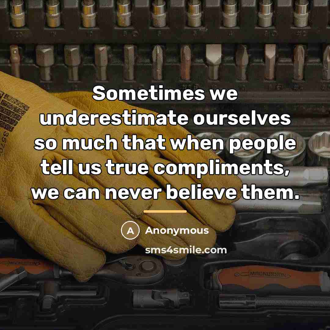 “Sometimes we underestimate ourselves so much that when people tell…” quote by Anonymous