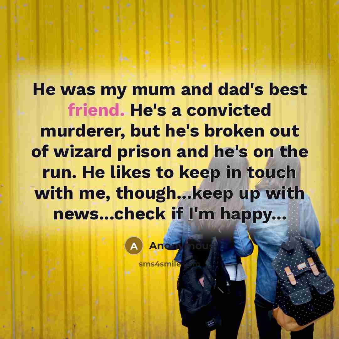 “He was my mum and dad's best friend. He's a…” quote by Anonymous
