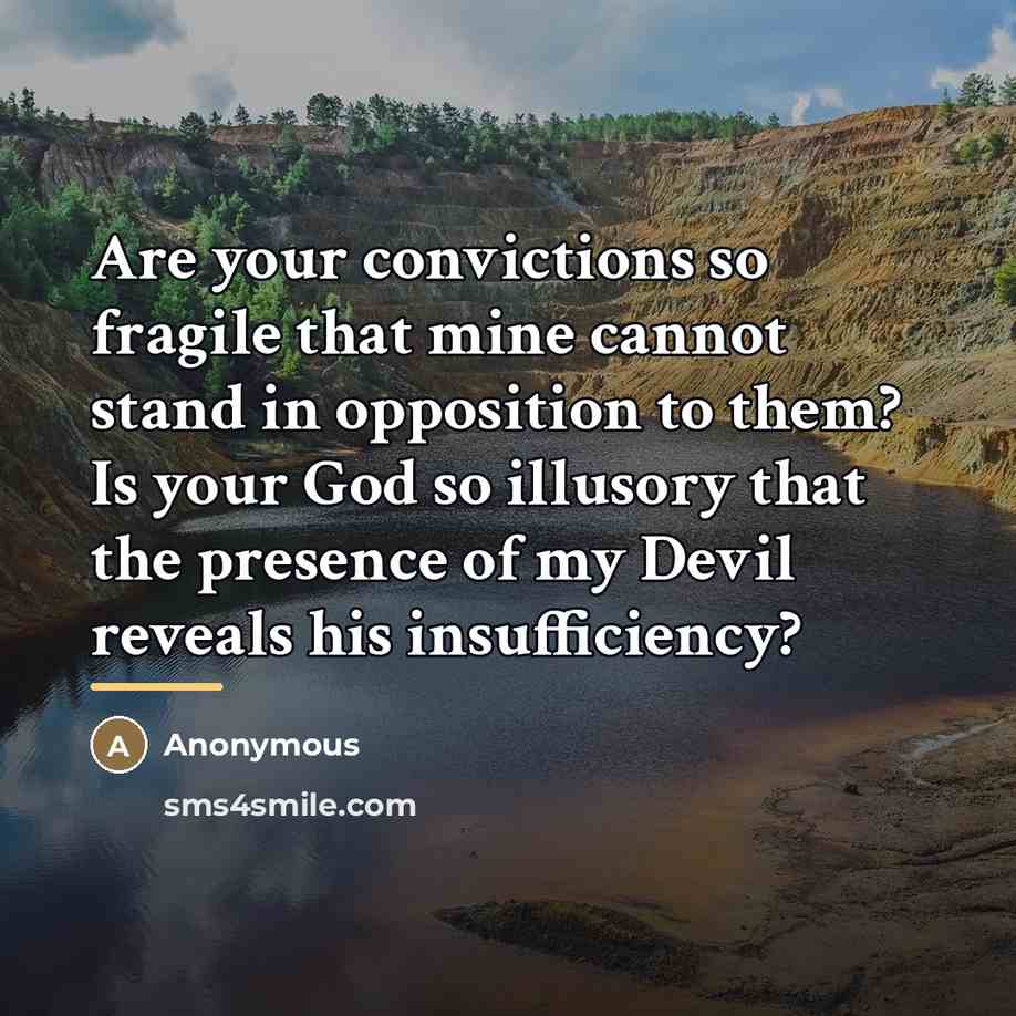 “Are your convictions so fragile that mine cannot stand in…” quote by Anonymous