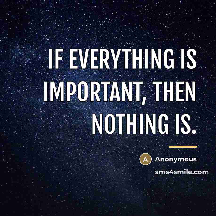 “If everything is important, then nothing is.…” quote by Anonymous