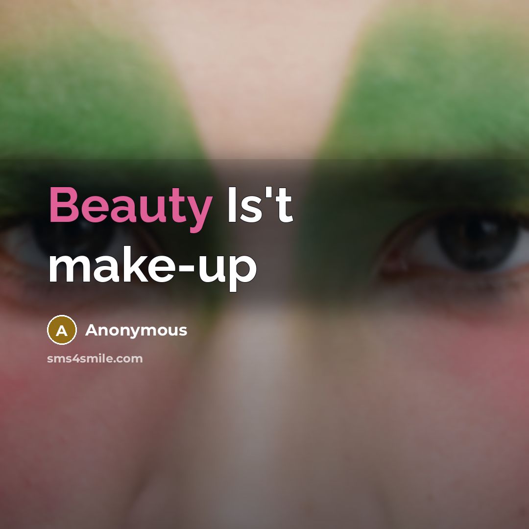 “Beauty Is't make-up” quote by Anonymous