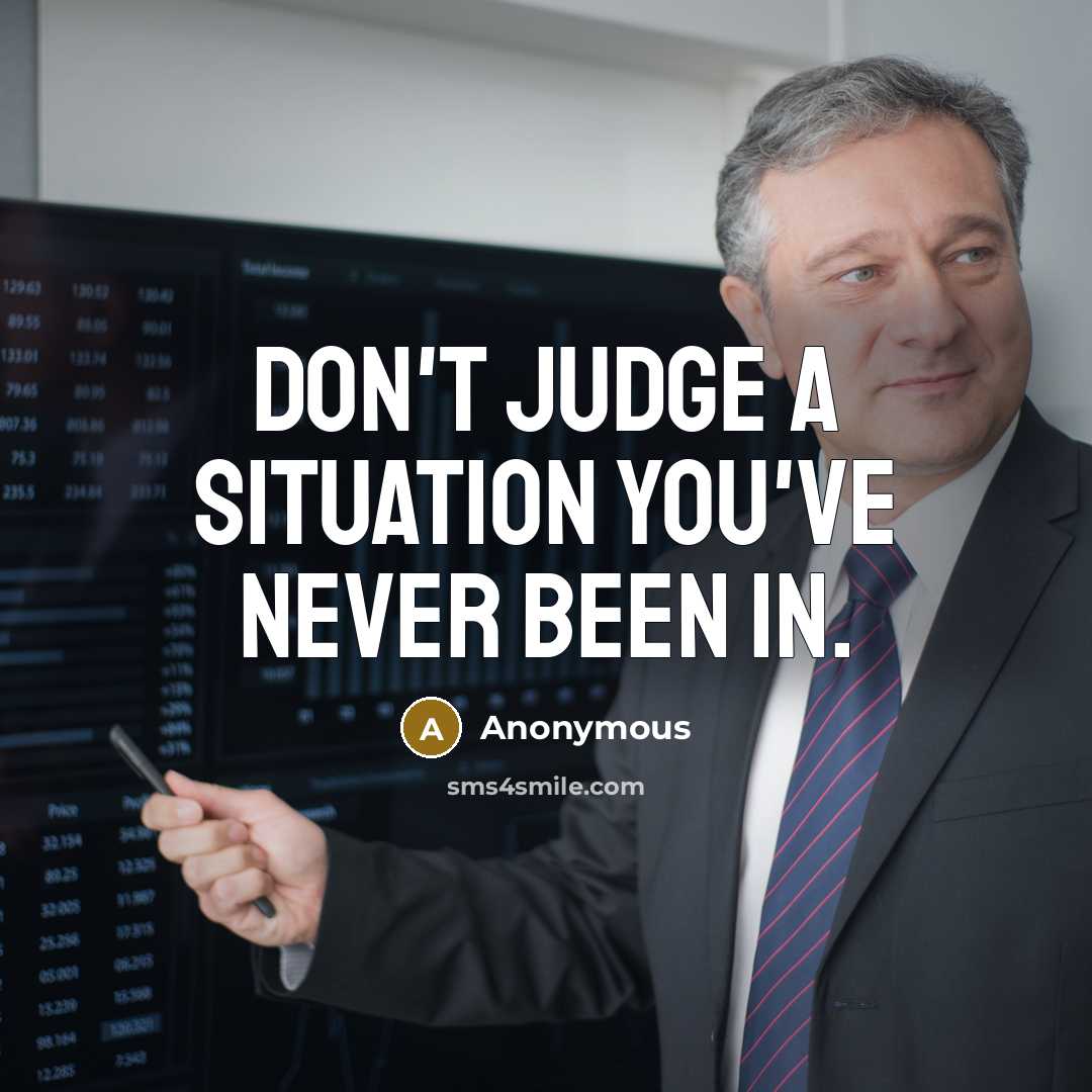 “Don't judge a situation you've never been in.…” quote by Anonymous