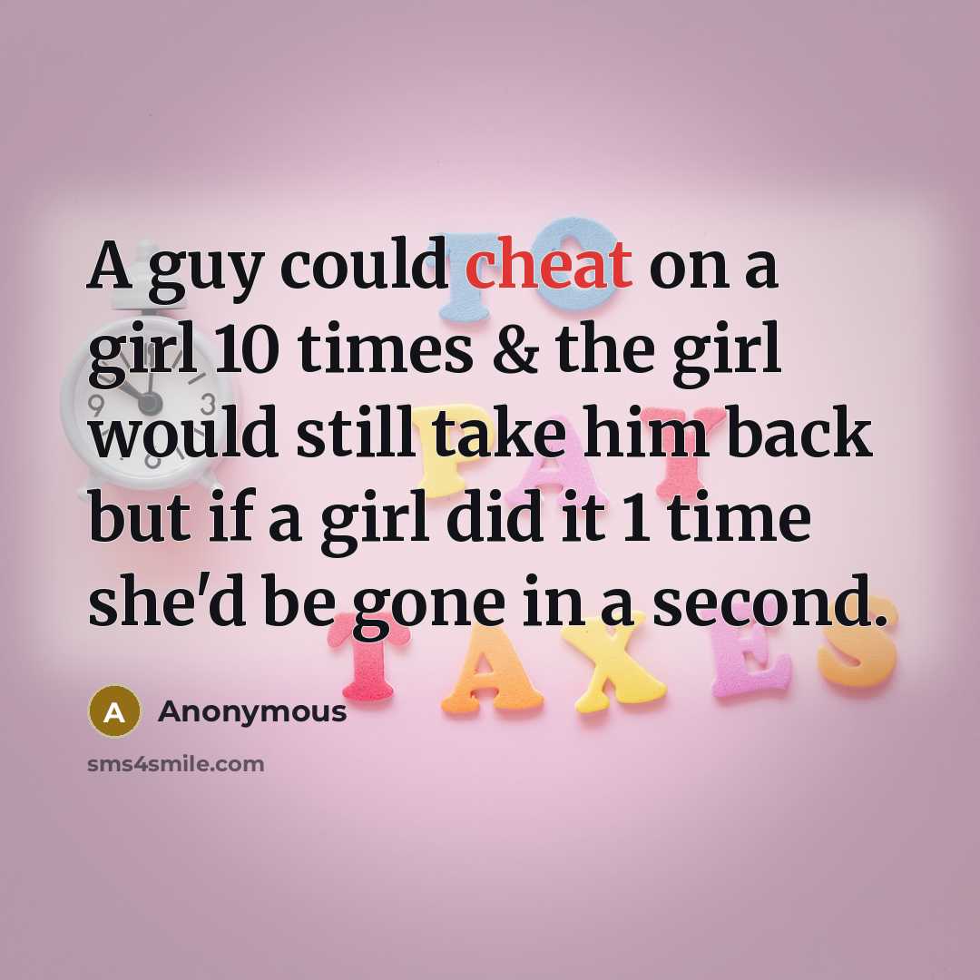 “A guy could cheat on a girl 10 times &…” quote by Anonymous