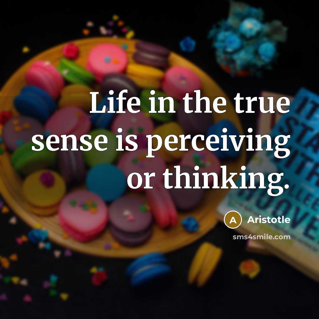 “Life in the true sense is perceiving or thinking.…” quote by Aristotle