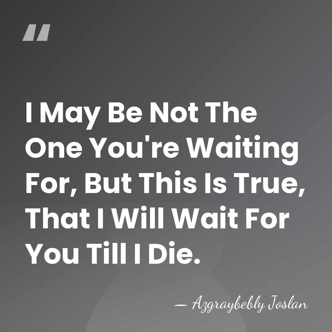 I May Be Not The One You're Waiting For, But This Is&hellip; - Azgraybebly Joslan