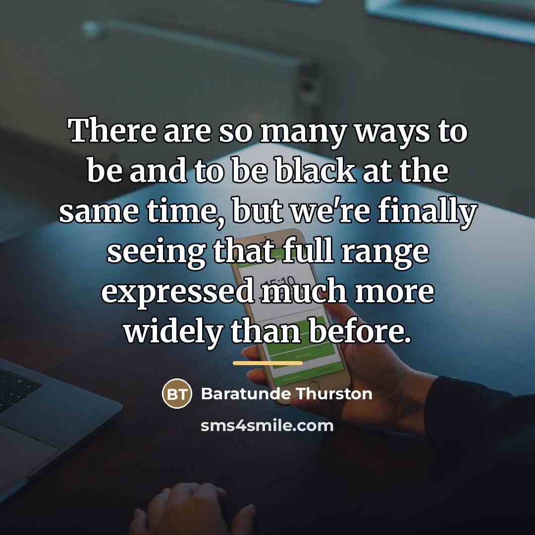 “There are so many ways to be and to be…” quote by Baratunde Thurston