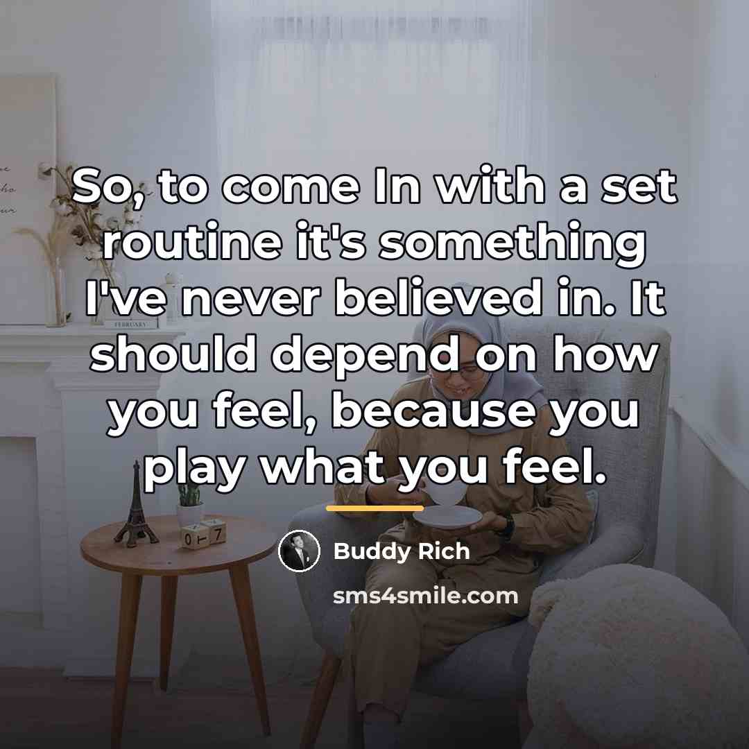“So, to come In with a set routine it's something…” quote by Buddy Rich