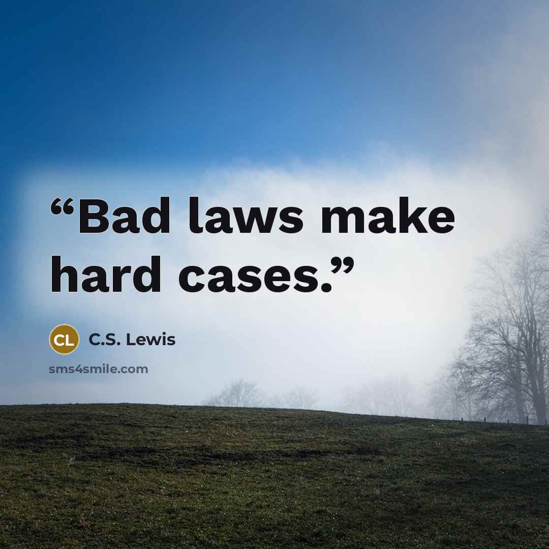 “Bad laws make hard cases.” quote by C.S. Lewis