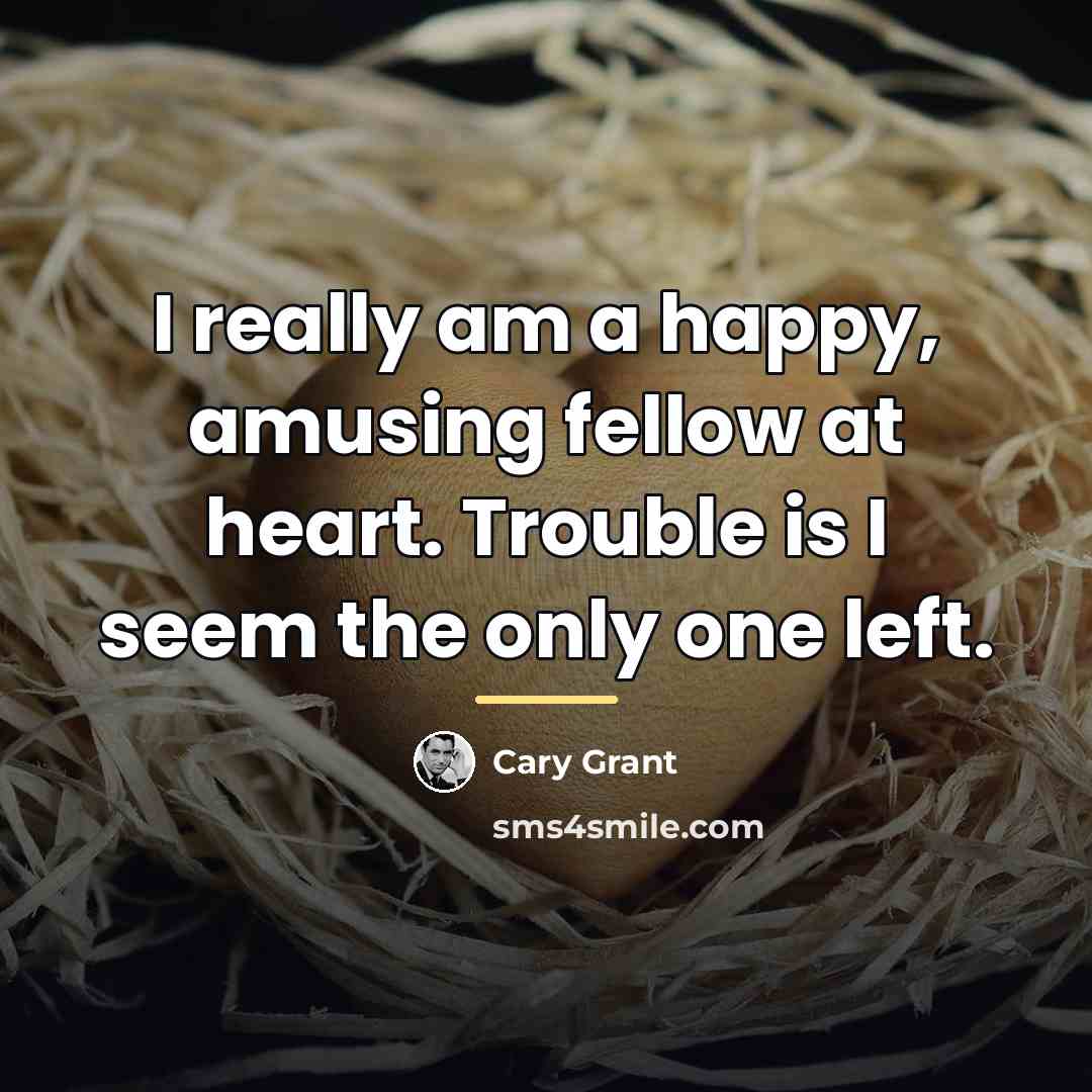 “I really am a happy, amusing fellow at heart. Trouble…” quote by Cary Grant