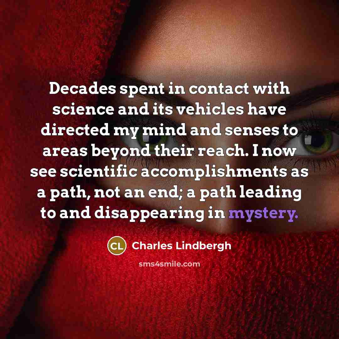 “Decades spent in contact with science and its vehicles have…” quote by Charles Lindbergh